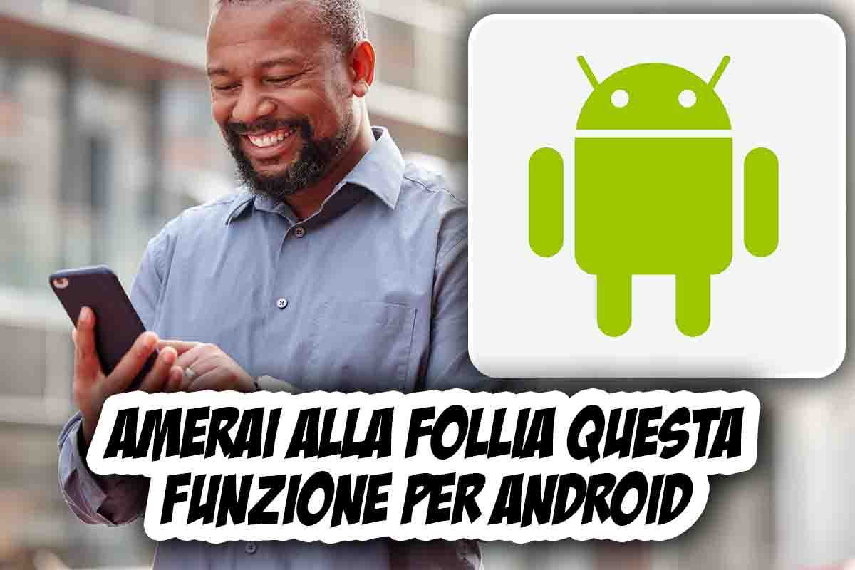 Questa funzione per Android ti farà impazzire: di cosa si tratta